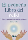 Pequeño libro del reiki, El. El arte y la ciencia de la sanación energética