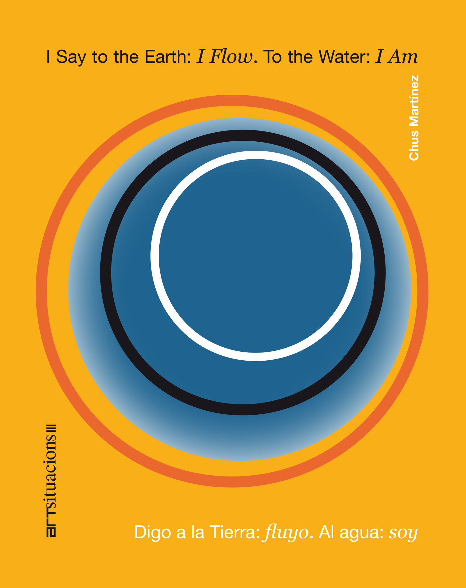 I say to the Earth: I flow. To the water: I am/Digo a la Tierra: fluyo. Al agua: soy