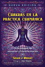 Chakras en la práctica chamánica. Ocho etapas de sanación y transformación