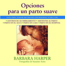 Opciones para un parto suave. Guía para tomar decisiones informadas acerca de centros de alumbramiento, asistentes al parto, parto en el agua, parto en casa, y parto en el hospital