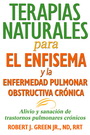 Terapias naturales para el enfisema y la enfermedad pulmonar obstructiva crónica. Alivio y sanación de trastornos pulmonares crónicos