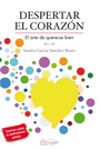 Despertar el corazón. El arte de quererse bien