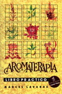 Aromaterapia. Libro práctico