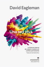 Una red viva. La historia interna de nuestro cerebro en cambio permanente