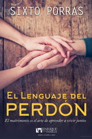 El lenguaje del perdon. El matrimonio es el arte de aprender a vivir juntos