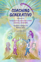 Coaching generativo. Vol. 2. Enriquecer los pasos del cambio creativo y sostenible