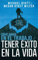 Cómo ganar en el trabajo y tener éxito en la vida. 5 Principios para liberarte de rendirle culto al trabajo