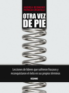 Otra vez de pie. Lecciones de líderes que sufrieron fracasos y reconquistaron el éxito en sus propios términos