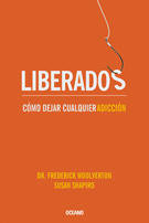 Liberados. Cómo dejar cualquier adicción