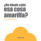 ¿De dónde salió esa cosa amarilla?