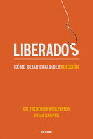 Liberados. Cómo dejar cualquier adicción