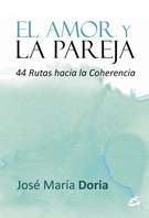 Amor y la pareja, El. 44 rutas hacia la coherencia