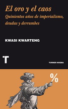 Oro y caos, El. Quinientos años de imperialismo, deudas y derrumbes