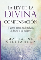 Ley de la divina compensación. Y cómo actúa en el trabajo, el dinero y los milagros