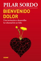 Bienvenido dolor. Una invitación a desarrollar la voluntad de ser feliz