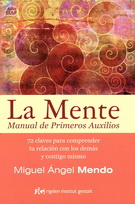 Mente, La. Manual de primeros auxilios. 72 claves para comprender tu relación con los demás y contigo mismo