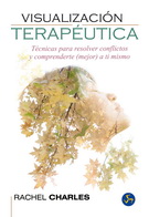 Visualización terapéutica. Técnicas para resolver conflictos y comprenderte (mejor) a ti mismo