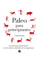 Paleo para principiantes. La dieta para sintonizarte con los ritmos naturales de tu organismo