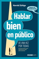 Hablar bien en público de una vez por todas. Una guía práctica para expresarnos mejor ante los demás