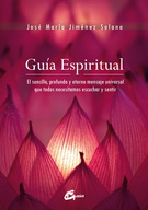 Guía espiritual. El sencillo, profundo y eterno mensaje universal que todos necesitamos escuchar y sentir