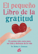 Pequeño libro de la gratitud, El. El camino más corto para ser feliz y disfrutar de la vida