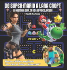 De Super Mario a Lara Croft. La historia oculta de los videojuegos