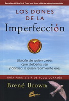 Dones de la imperfección, Los. Libérate de quien crees que deberías ser y abraza a quien realmente eres. Guía para vivir de todo corazón (Nueva edición)