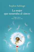 Mujer que susurraba al cáncer, La. Tengo cáncer, él no me tiene a mí