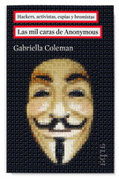 Mil caras de Anonymous, Las. Hackers, activistas, espías y bromistas