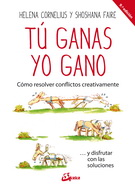 Tú ganas, yo gano. Cómo resolver conflictos creativamente… y disfrutar con las soluciones (Nueva edición)