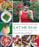 Eat me raw: programa crudivegano 21 días. Contiene más de 100 recetas crudiveganas detox