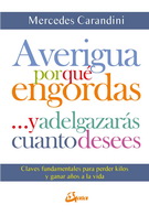 Averigua por qué engordas… y adelgazarás cuanto desees. Claves fundamentales para perder kilos y ganar años a la vida