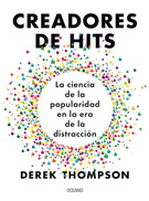 Creadores de hits. La ciencia de la popularidad en la era de la distracción