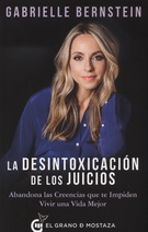 Desintoxicación de los juicios, La. Abandona las creencias que te impiden vivir una vida mejor