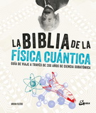 Biblia de la física cuántica, La. Guía de viaje a través de 200 años de ciencia subatómica