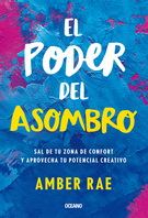 Poder del asombro, El. Sal de tu zona de confort y aprovecha tu potencial creativo