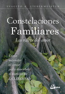 Constelaciones familiares. Las raíces del amor. Cómo entender el amor para descubrir el camino de la Libertad