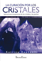 Curación por los cristales, La. Aplicaciones terapéuticas de los cristales y las piedras