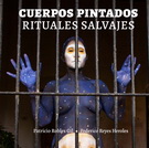 Cuerpos pintados. Rituales salvajes