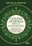 Cocina ayurveda para la autocuración. Principios ayurvédicos, recetas vegetarianas y guía de alimentos curativos para vata, pitta y kapha