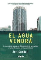 Agua vendrá, El. La elevación de los mares, el hundimiento de las ciudades y la transformación del mundo civilizado