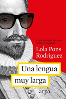 Una lengua muy muy larga. Más de cien historias curiosas sobre el español