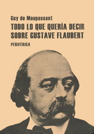 Todo lo que quería decir sobre Gustave Flaubert