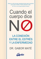 Cuando el cuerpo dice "NO". La conexión entre el estrés y la enfermedad