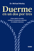 Duerme en un dos por tres. Cómo reducir el estrés, combatir el insomnio y alcanzar el verdadero descanso