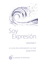 Soy Expresión. Un curso de contemplación no dual. Volumen 1