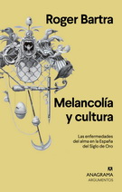 Melancolía y cultura. Las enfermedades del alma en la España del Siglo de oro