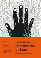 Guía de fermentación de Noma, La. Incluye koji, kombuchas, salsas shoyu, misos, vinagres, garum, fermentos lácticos y frutas y hortalizas negras