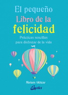 Pequeño libro de la felicidad, El. Prácticas sencillas para disfrutar la vida