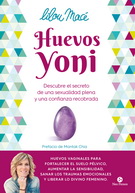 Huevos yoni. Descubre el secreto de una sexualidad plena y una confianza recobrada